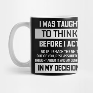 I Was Taught To Think Before I Act Sarcasm Sayings Mug